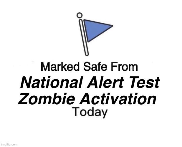 National Alert | National Alert Test
Zombie Activation | image tagged in memes,marked safe from | made w/ Imgflip meme maker
