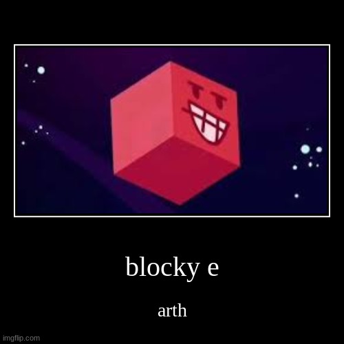 blocky e | arth | image tagged in funny,demotivationals | made w/ Imgflip demotivational maker