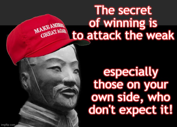 Sun Tzu | The secret of winning is to attack the weak especially those on your own side, who don't expect it! | image tagged in sun tzu | made w/ Imgflip meme maker