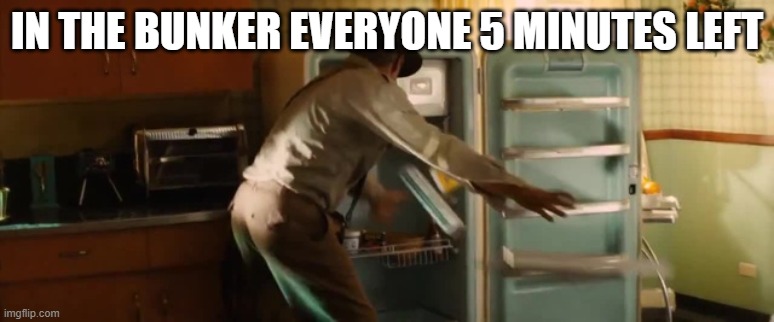 nuclear bunker | IN THE BUNKER EVERYONE 5 MINUTES LEFT | image tagged in nuclear bunker | made w/ Imgflip meme maker