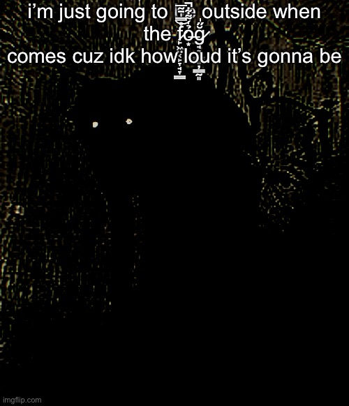एतस्य साचायाः उपयोगं न कुर्वन्तु | i’m just going to be outside when the f̷̙͖̤͔̙̞̘̞̳̊̿̍̄͂̅͝ỏ̶͙̍͌͋̚ğ̷̘͉̱̳͈̦̳̰͈̋̍ comes cuz idk how loud it’s gonna be | made w/ Imgflip meme maker