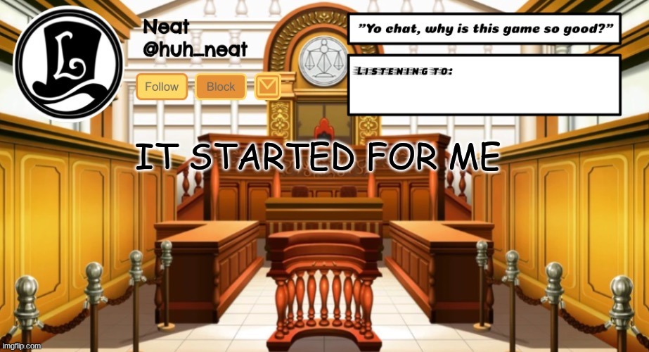 Huh_neat announcement template | IT STARTED FOR ME | image tagged in huh_neat announcement template | made w/ Imgflip meme maker