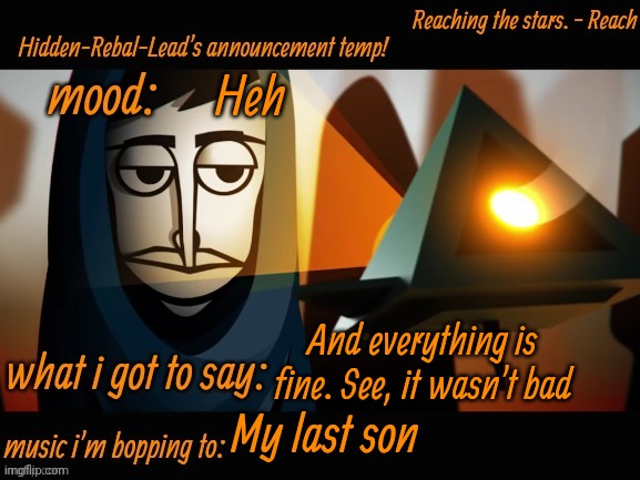 No alarm for me! | Heh; And everything is fine. See, it wasn't bad; My last son | image tagged in hidden-rebal-leads announcement temp,memes,funny,sammy | made w/ Imgflip meme maker