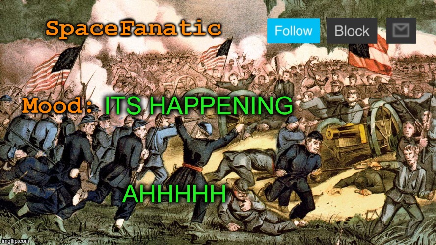 SpaceFanatic’s Civil War Announcement Template | ITS HAPPENING; AHHHHH | image tagged in spacefanatic s civil war announcement template | made w/ Imgflip meme maker