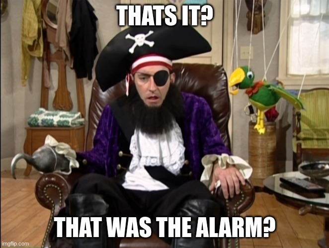 That's it!? That's the lost episode!? | THATS IT? THAT WAS THE ALARM? | image tagged in that's it that's the lost episode | made w/ Imgflip meme maker