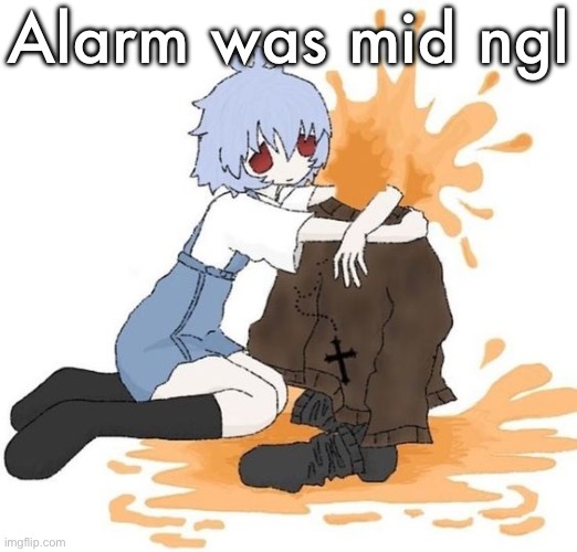 rei | Alarm was mid ngl | image tagged in rei | made w/ Imgflip meme maker