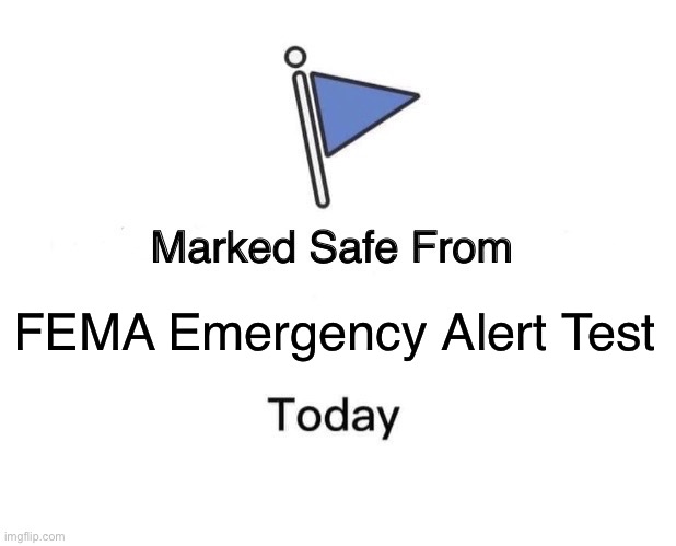 Marked Safe From | FEMA Emergency Alert Test | image tagged in memes,marked safe from | made w/ Imgflip meme maker