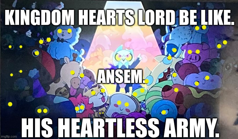 King with his teddy bear army | KINGDOM HEARTS LORD BE LIKE. ANSEM. HIS HEARTLESS ARMY. | image tagged in king with his teddy bear army | made w/ Imgflip meme maker