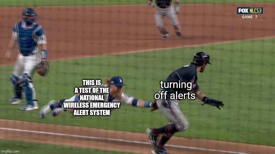 Can't Escape from Turner | THIS IS A TEST OF THE NATIONAL WIRELESS EMERGENCY ALERT SYSTEM; turning off alerts | image tagged in can't escape from turner | made w/ Imgflip meme maker