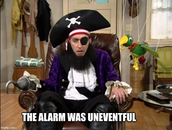 That's it!? That's the lost episode!? | THE ALARM WAS UNEVENTFUL | image tagged in that's it that's the lost episode | made w/ Imgflip meme maker