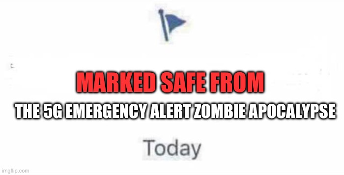 Marked Safe From | MARKED SAFE FROM; THE 5G EMERGENCY ALERT ZOMBIE APOCALYPSE | image tagged in marked safe from | made w/ Imgflip meme maker