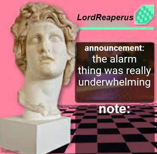 LordReaperus Floral Shoppe Template | the alarm thing was really underwhelming | image tagged in lordreaperus floral shoppe template | made w/ Imgflip meme maker