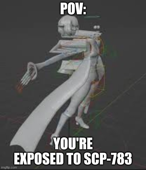 ouch. | POV:; YOU'RE EXPOSED TO SCP-783 | image tagged in scp783,oof | made w/ Imgflip meme maker