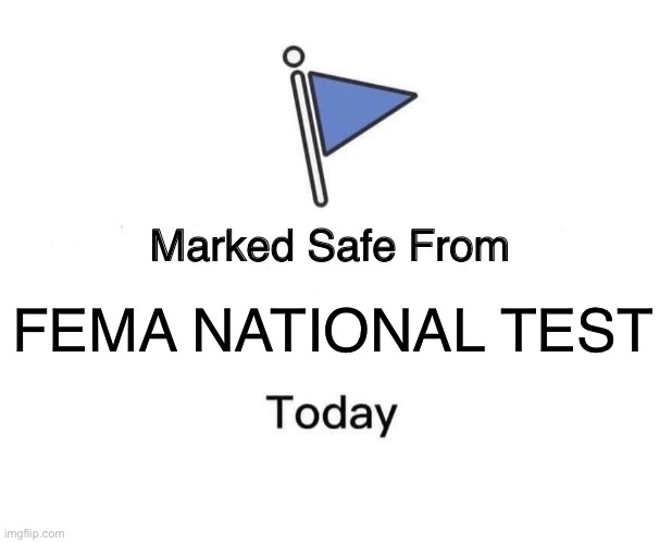 FEMA | FEMA NATIONAL TEST | image tagged in memes,marked safe from | made w/ Imgflip meme maker