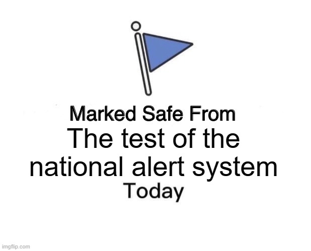 national emergency test | The test of the national alert system | image tagged in memes,marked safe from | made w/ Imgflip meme maker