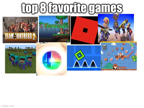in order from favorite to least favorite | top 8 favorite games | made w/ Imgflip meme maker