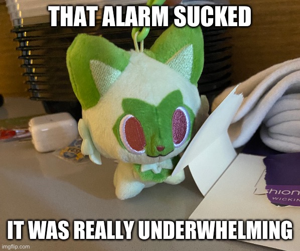 Scrimblo | THAT ALARM SUCKED; IT WAS REALLY UNDERWHELMING | image tagged in scrimblo | made w/ Imgflip meme maker