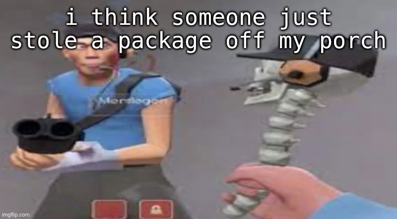 something bad will happen soon | i think someone just stole a package off my porch | image tagged in something bad will happen soon | made w/ Imgflip meme maker