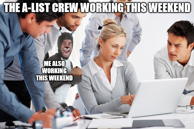 when I'm included in the A-list crew | THE A-LIST CREW WORKING THIS WEEKEND; ME ALSO WORKING THIS WEEKEND | image tagged in odd one out | made w/ Imgflip meme maker