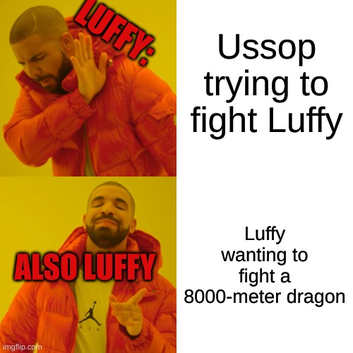 Idk how tall/long kaido is in dragon form tell me in da coment | Ussop trying to fight Luffy; LUFFY:; Luffy wanting to fight a 8000-meter dragon; ALSO LUFFY | image tagged in memes,drake hotline bling | made w/ Imgflip meme maker