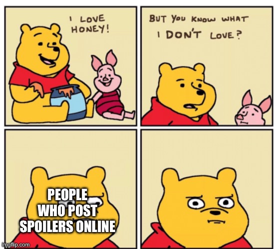 For example stop posting Ahsoka spoilers! | PEOPLE WHO POST SPOILERS ONLINE | image tagged in winnie the pooh but you know what i don t like,so true memes,memes,funny,funny memes | made w/ Imgflip meme maker