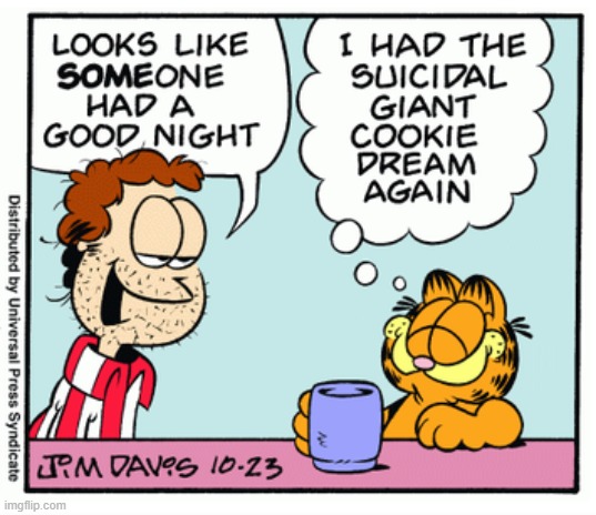 Garfield Suicidal Cookie Dream | image tagged in garfield suicidal cookie dream | made w/ Imgflip meme maker