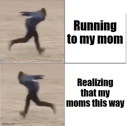 littrley everyone in the supermarket when they were 5 | Running to my mom; Realizing that my moms this way | image tagged in naruto runner drake flipped | made w/ Imgflip meme maker