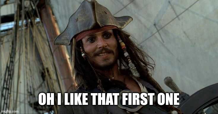 JACK OH I LIKE THAT | OH I LIKE THAT FIRST ONE | image tagged in jack oh i like that | made w/ Imgflip meme maker