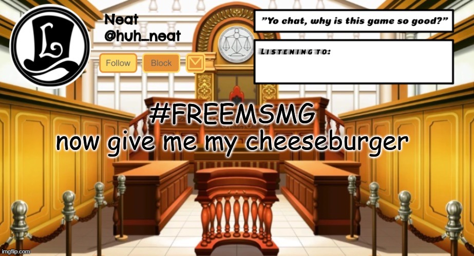 Huh_neat announcement template | #FREEMSMG
now give me my cheeseburger | image tagged in huh_neat announcement template | made w/ Imgflip meme maker