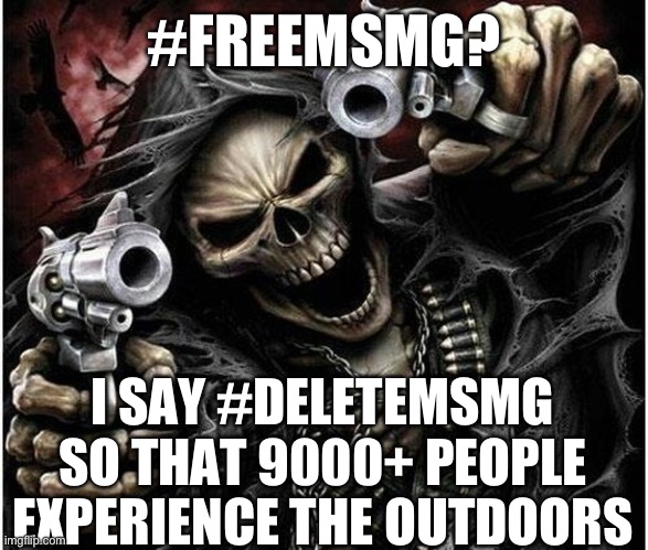 Becoming a clown because I don't follow the trend | #FREEMSMG? I SAY #DELETEMSMG SO THAT 9000+ PEOPLE EXPERIENCE THE OUTDOORS | image tagged in badass skeleton | made w/ Imgflip meme maker