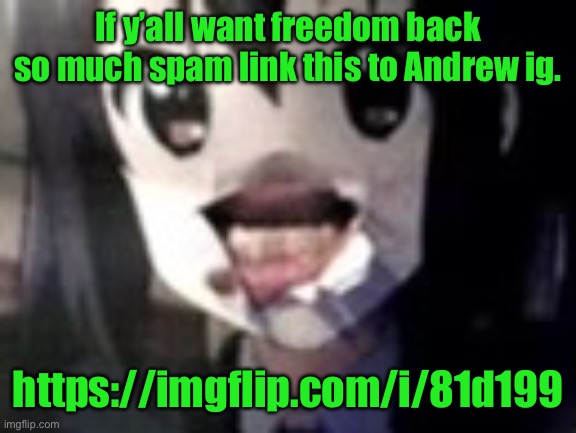 guh | If y’all want freedom back so much spam link this to Andrew ig. https://imgflip.com/i/81d199 | image tagged in guh | made w/ Imgflip meme maker