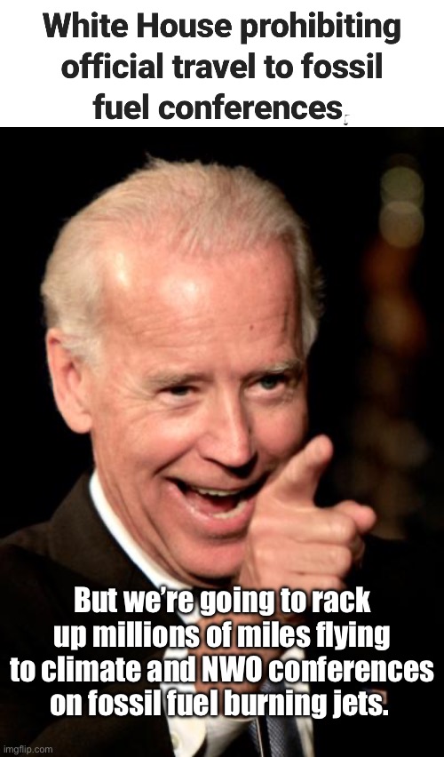 The elite can burn all the fuel they want. They’ll even block charging stations with gas powered cars | But we’re going to rack up millions of miles flying to climate and NWO conferences on fossil fuel burning jets. | image tagged in memes,smilin biden,derp,corruption,hypocrisy,stupid people | made w/ Imgflip meme maker