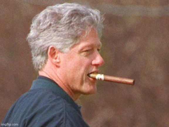 image tagged in bill clinton cigar | made w/ Imgflip meme maker