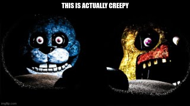 THIS IS ACTUALLY CREEPY | made w/ Imgflip meme maker