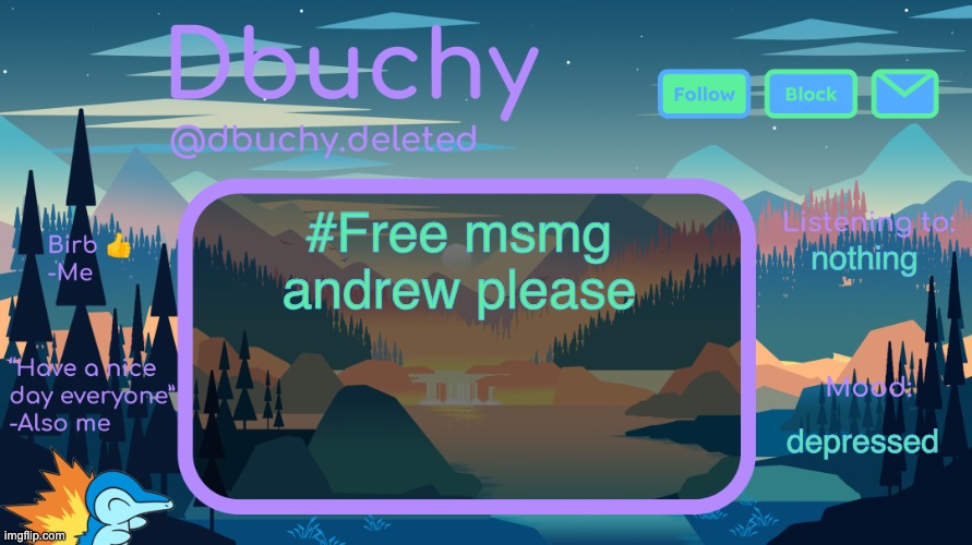 FREE US | #Free msmg andrew please; nothing; depressed | image tagged in dbuchy announcement temp | made w/ Imgflip meme maker