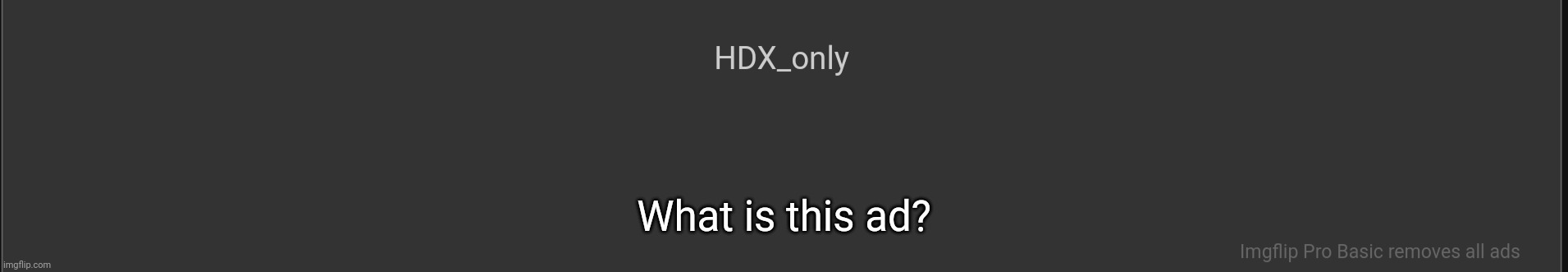I've never gotten an ad like this before | What is this ad? | image tagged in idk stuff s o u p carck | made w/ Imgflip meme maker