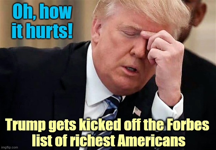Trump once used a fake voice and alias of “John Barron” to get on the Forbes 400 List! | Oh, how it hurts! Trump gets kicked off the Forbes 
list of richest Americans | image tagged in donald trump,fraud,forbes,rich people | made w/ Imgflip meme maker