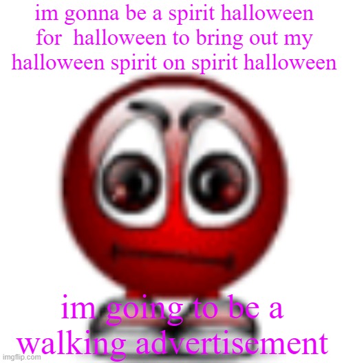 this halloween is going to be spirity | im gonna be a spirit halloween for  halloween to bring out my halloween spirit on spirit halloween; im going to be a walking advertisement | image tagged in cool | made w/ Imgflip meme maker
