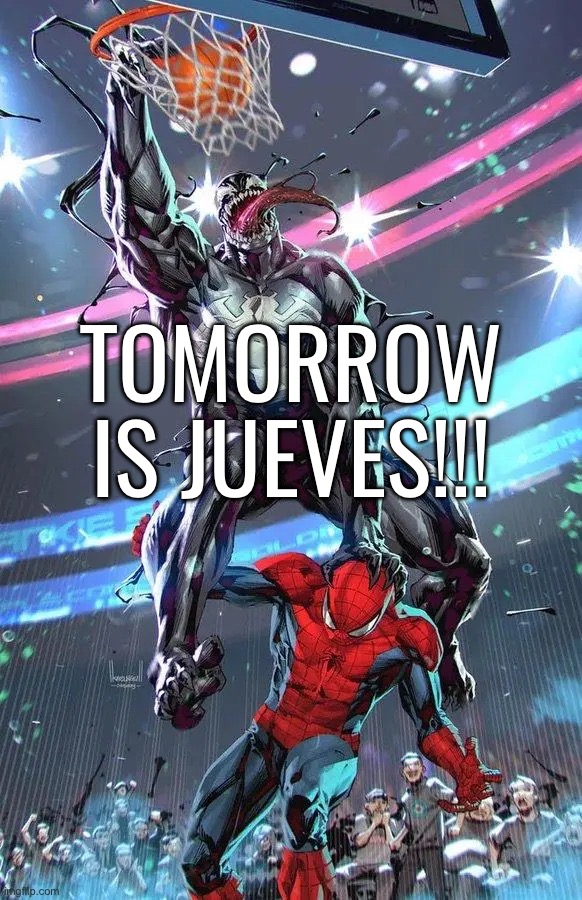 RAAAAAHHHHHH | TOMORROW IS JUEVES!!! | image tagged in raaaaahhhhhh | made w/ Imgflip meme maker