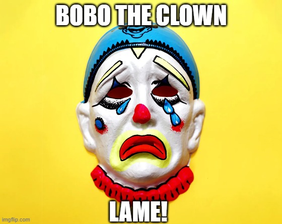 BOBO THE CLOWN; LAME! | made w/ Imgflip meme maker