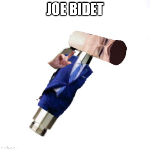 Joe bidet(pronounced Joe-bye-debt) | JOE BIDET | image tagged in joe biden,biden,us-president-joe-biden | made w/ Imgflip meme maker