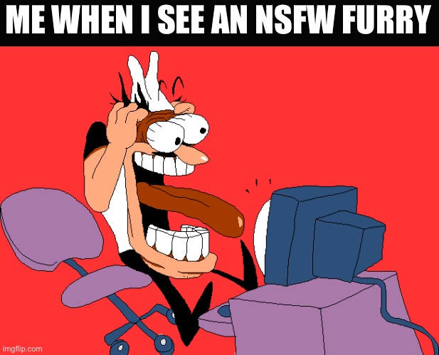 Peppino screaming at the camera | ME WHEN I SEE AN NSFW FURRY | image tagged in peppino screaming at the camera | made w/ Imgflip meme maker