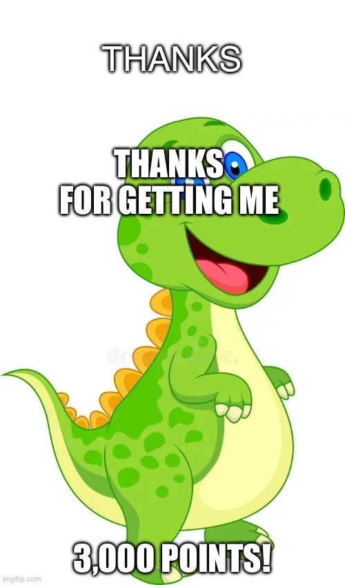 THANKS; THANKS FOR GETTING ME; 3,000 POINTS! | image tagged in happy | made w/ Imgflip meme maker