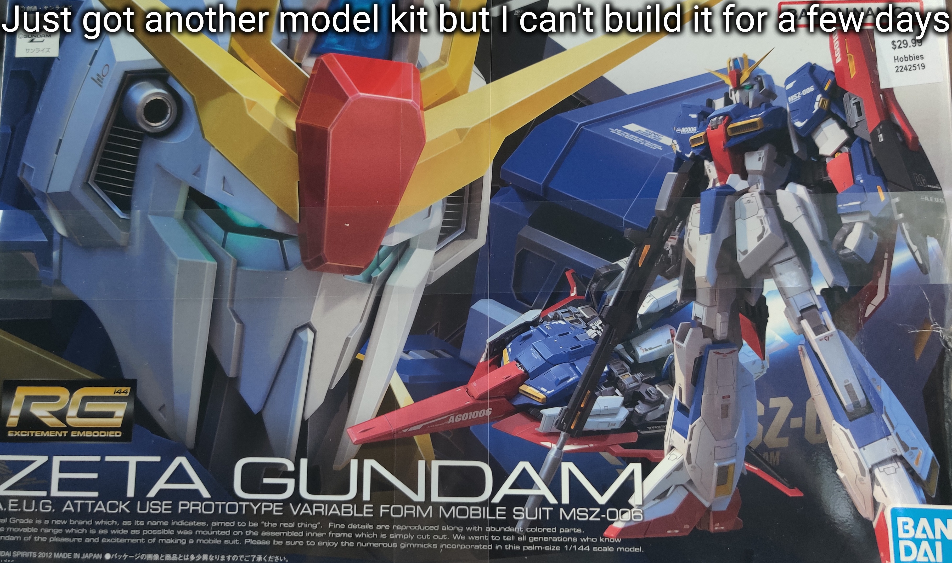 -_- | Just got another model kit but I can't build it for a few days | made w/ Imgflip meme maker