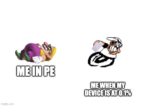 so true tho | ME IN PE; ME WHEN MY DEVICE IS AT 0.1% | image tagged in running,school | made w/ Imgflip meme maker
