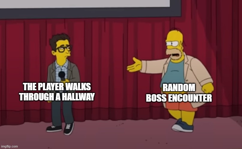 Why do I hear epic music? | RANDOM BOSS ENCOUNTER; THE PLAYER WALKS THROUGH A HALLWAY | image tagged in homer interrupt on stage,gaming,videogames,memes | made w/ Imgflip meme maker