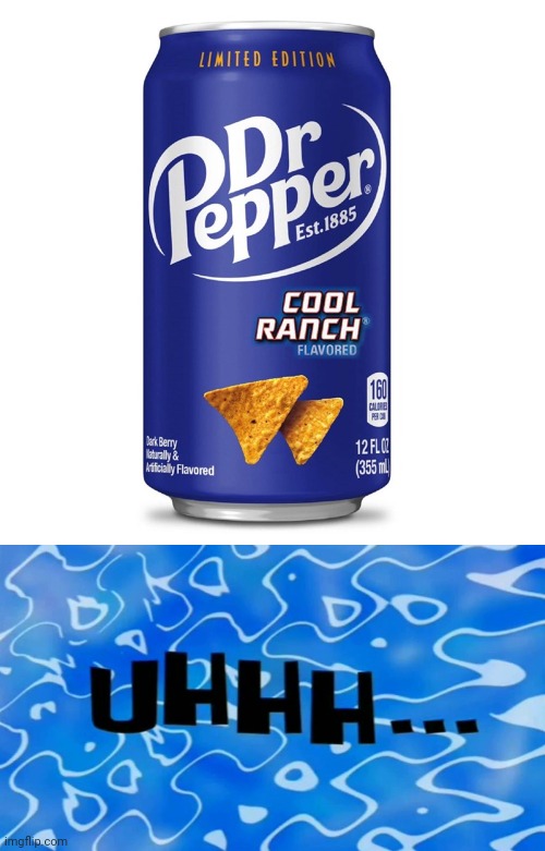 *feels tempted to drink the Dr. Pepper Cool Ranch soda tho* | image tagged in uhhh time card,dr pepper,cool ranch,soda,cursed image,memes | made w/ Imgflip meme maker