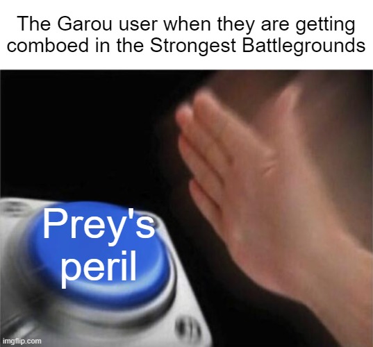The Strongest battlegrounds roblox meme | The Garou user when they are getting comboed in the Strongest Battlegrounds; Prey's peril | image tagged in memes,roblox,one punch man | made w/ Imgflip meme maker