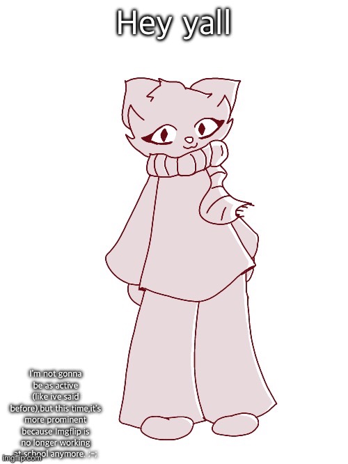 Scarf (drawn by potat) | Hey yall; I’m not gonna be as active (like ive said before),but this time,it’s more prominent because Imgflip is no longer working at school anymore. ;-; | image tagged in scarf drawn by potat | made w/ Imgflip meme maker