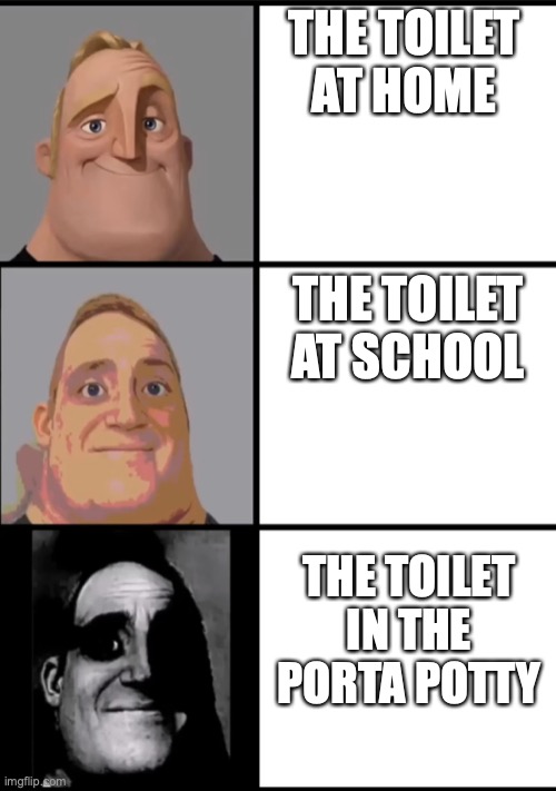 3 Frame Uncanny Mr. Incredible | THE TOILET AT HOME; THE TOILET AT SCHOOL; THE TOILET IN THE PORTA POTTY | image tagged in 3 frame uncanny mr incredible | made w/ Imgflip meme maker